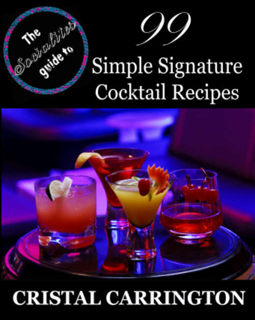 99 Simple Signature Cocktail Recipes - The Socialites Guide