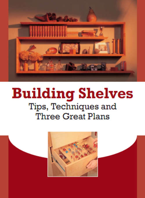 Building Shelves Tips & Techniques plus Three Great Plans -  Digital Download