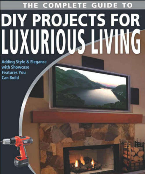 The Complete Guide to DIY Projects for Luxurious Living  -  Digital Download