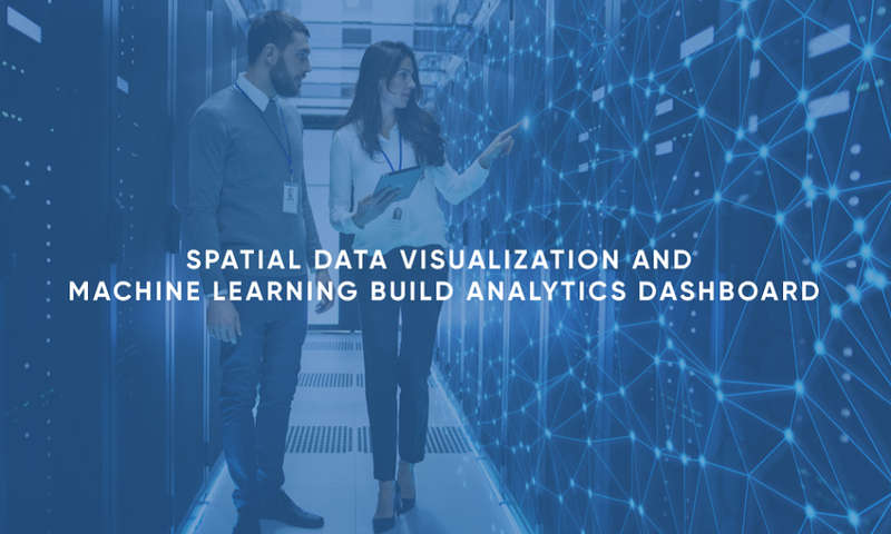 Online Course -Spatial Data Visualization and Machine Learning: Build Analytics Dashboard
