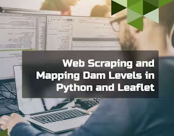 NEW! ACCREDITED Online Course- Web Scraping and Mapping Dam Levels in Python and Leaflet
