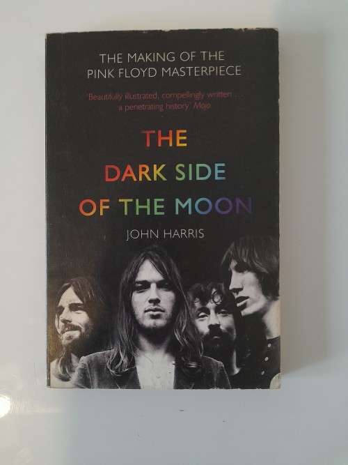 The Dark Side of the Moon, The making of Pink Floyd`s Masterpiese - John Harris