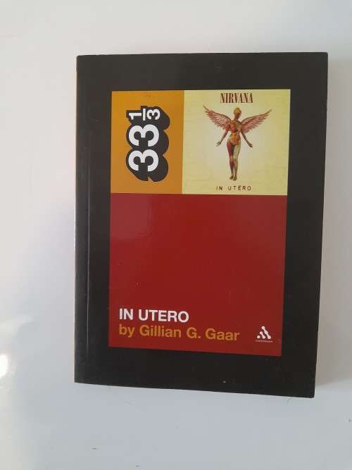 Nirvana - In Utero 33 1/3 series Gillian G. Gaar