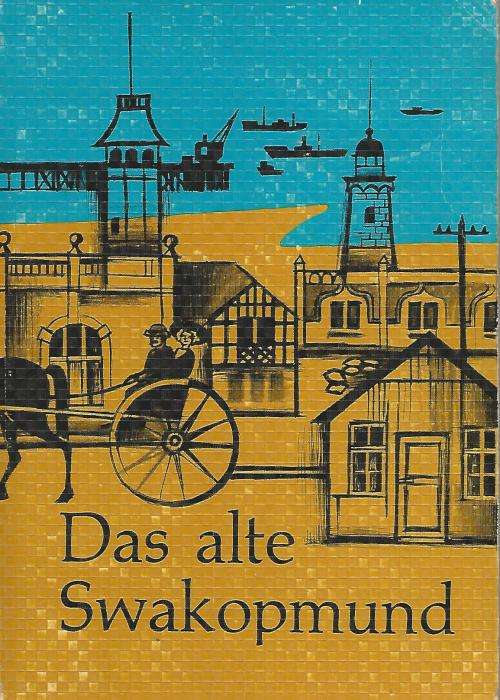 Das alte Swakopmund 1892 - 1919. - Hulda Ruatenberg.  1967.