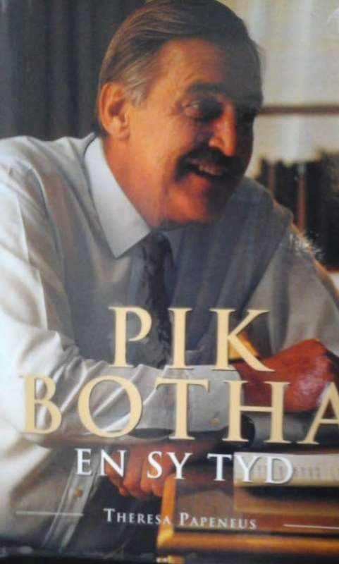 Pik Botha en sy Tyd - Theresa Papenfus. 2010.
