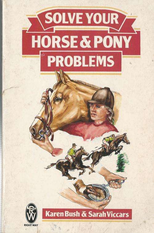 Solve your horse and pony problems. Karen Bush & Sarah Viccars.