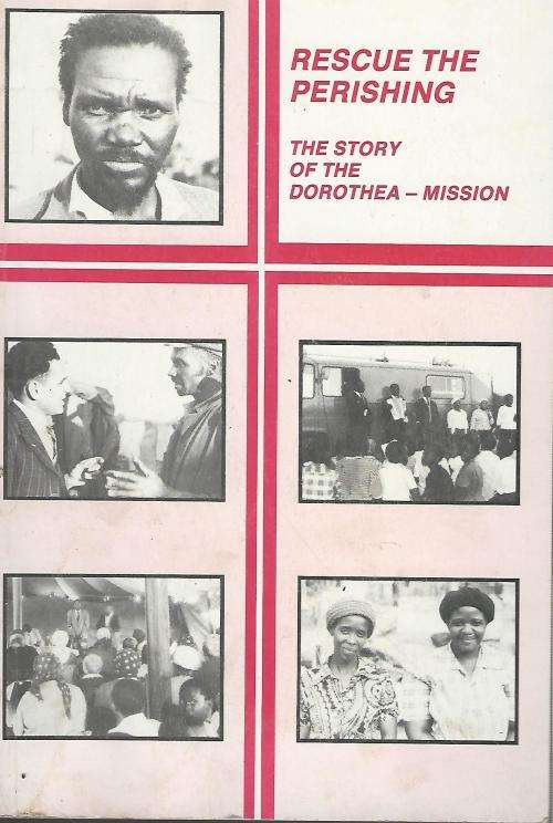 Rescue the Perishing! Dorothea Mission. 1st Ed. 1984.