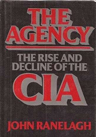 The Agency. The Rise and Decline of the CIA.  John Ranelagh.