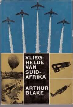 Vlieghelde van Suid-Afrika. Arthur Blake.