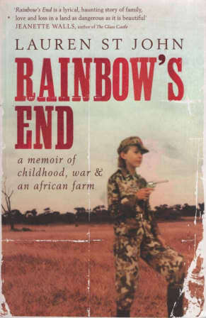 Rainbow`s End: A Memoir of Childhood, War and an African Farm. Rhodesiana.