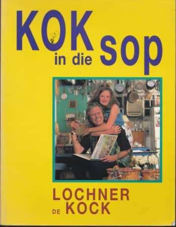 Kok in die Sop - Lochner de Kock. Toestand: Uitstekend.