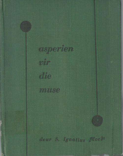 Asperien vir die Muse - S. Ignatius Mocke.  Redelik skaars.
