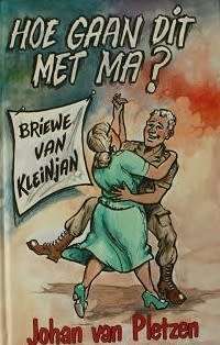 Hoe gaan dit met Ma? Briewe van Kleinjan - Johan van Pletzen. Toestand: Baie goed.