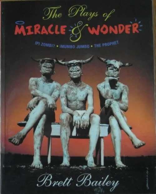 The Plays of Miracle & Wonder. Brett Bailey.