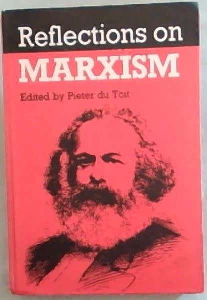 Reflections on Marxism. Ed: Pieter du Toit.