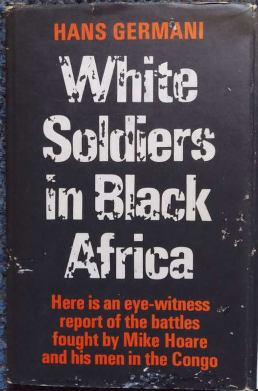 White Soldiers in Black Africa - Hans Germani. Mike Hoare.