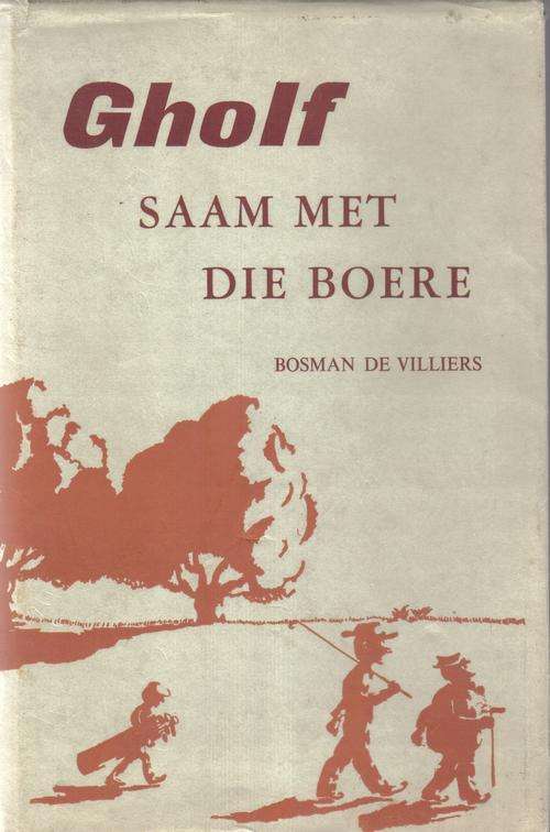 Gholf saam met die Boere - Bosman de Villiers. 1959.