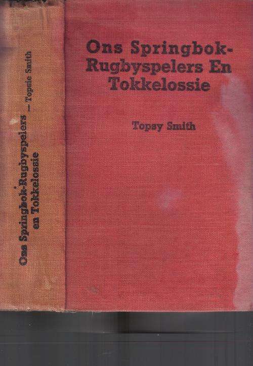 Ons Springbok-Rugbyspelers en Tokkelossie - Topsy Smith.  PRYS VERLAAG. SKAARS!