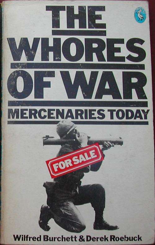 The Wh*res of War : Mercenaries Today - Burchett & Roebuck
