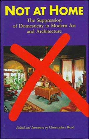 Not at Home: The Suppression of Domesticity in Modern Art and Architecture Hardcover  May 1, 1996