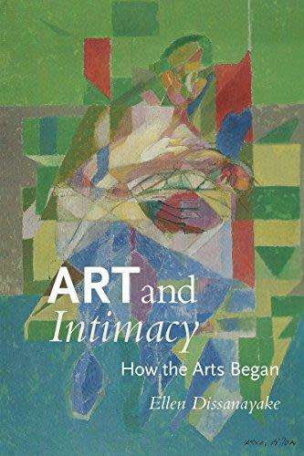 Art and Intimacy: How the Arts Began (McLellan Book) Ellen Dissanayake