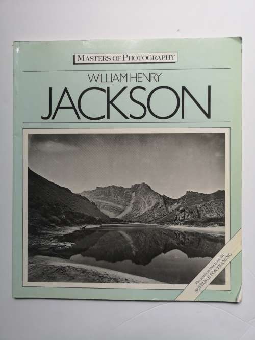 William Henry Jackson (Masters of Photography S.) by Peter Hales