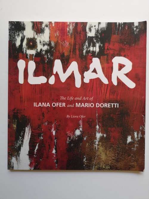 Ilmar : the life and art of Ilana Ofer and Mario Doretti / By Liora Ofer