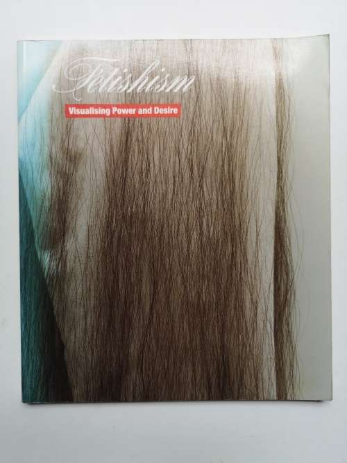 Fetishism: Visualising Power and Desire Paperback   by Anthony Shelton