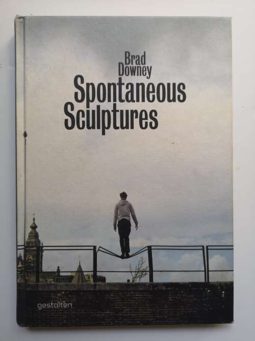 Brad Downey: Spontaneous Sculptures Hardcover