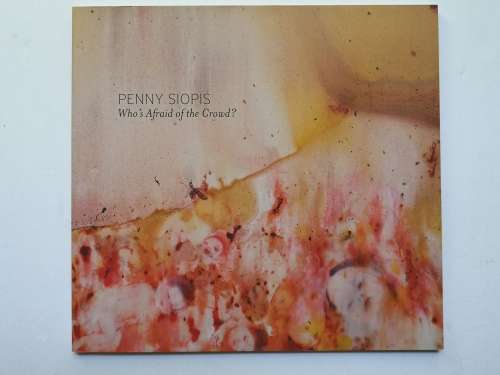 PENNY SIOPIS WHO'S AFRAID OF THE CROWD?