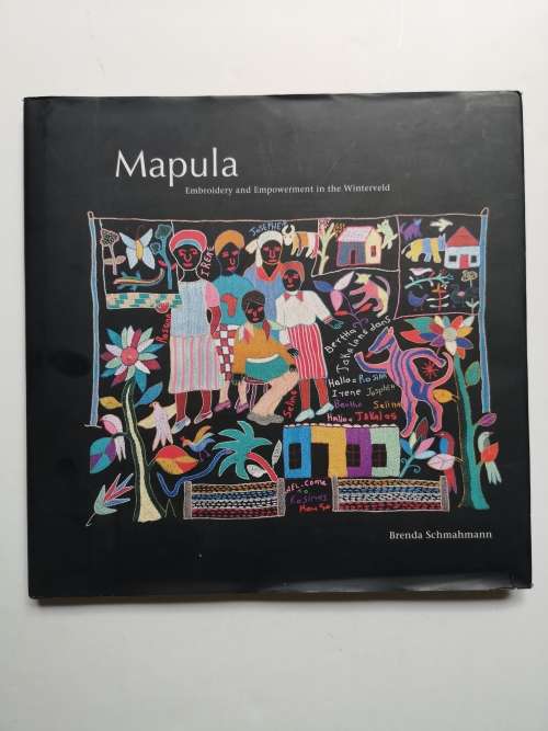 Mapula: Embroidery and Empowerment in the Winterveld - Schmahmann, Brenda 1kg