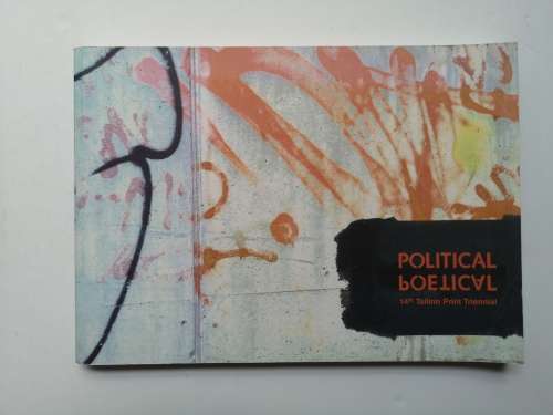 14th Tallinn Print Triennial `Political / Poeticil` catalogue. 2007