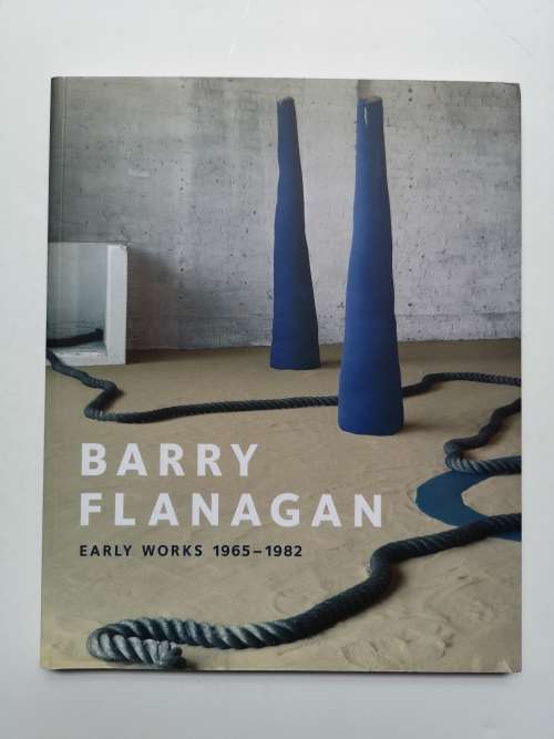 Barry Flanagan: Early Works, 1965-1982 Paperback