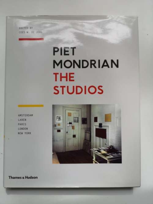 Piet Mondrian: The Studios: Amsterdam, Laren, Paris, London, New York (Thames and Hudson)
