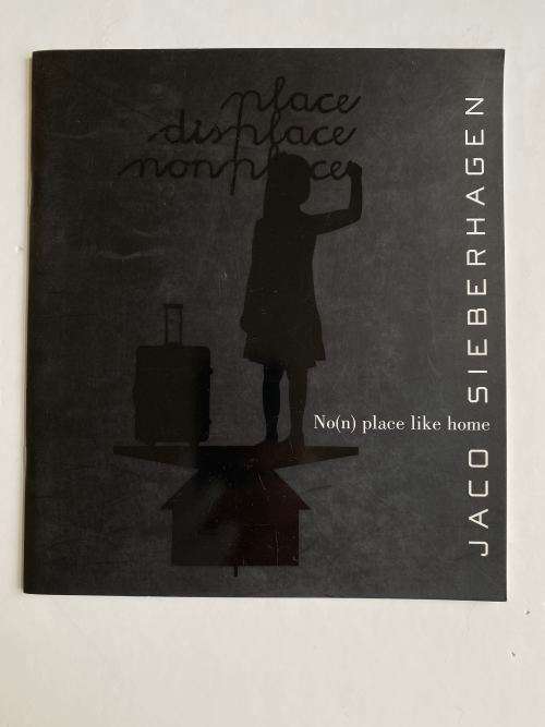 NO(N) PLACE LIKE HOME  JACO SIEBERHAGEN (Exhibition Catalogue)