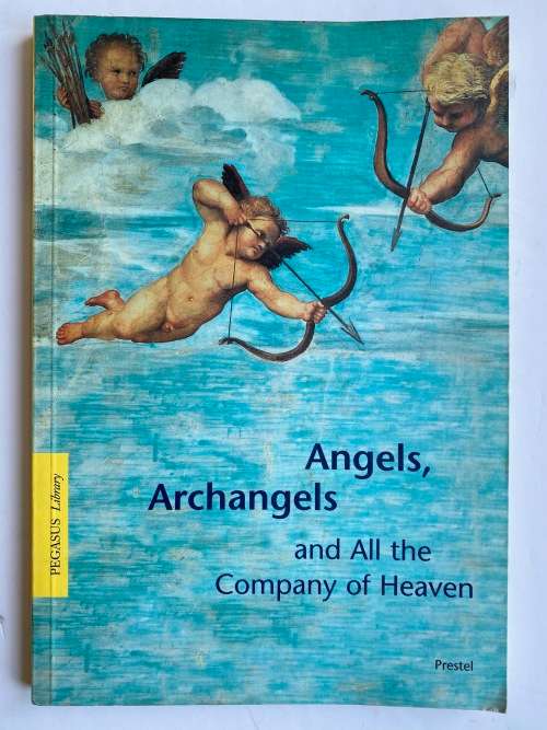 Angels, Archangels and All the Company of Heaven (Pegasus Paperbacks)