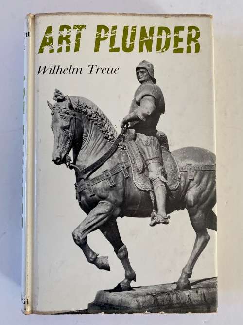 Art plunder: The fate of works of art in war,revolution and peace by Wilhelm Treue