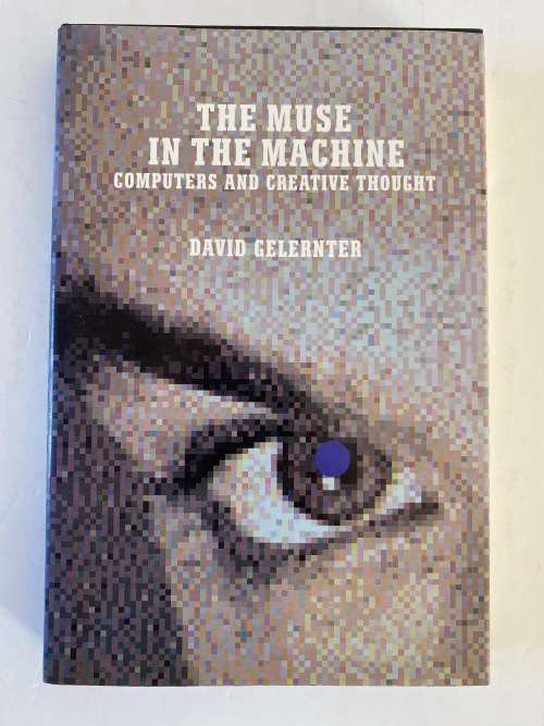 The Muse in the Machine: Computers and Creative Thought by David Gelernter (Author)