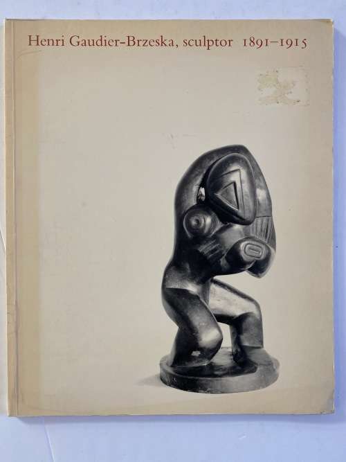 Henri Gaudier-Brzeska, Sculptor 1891 -1915