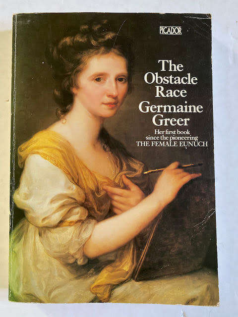 The Obstacle Race: The Fortunes of Women Painters and their Work by Germaine Greer
