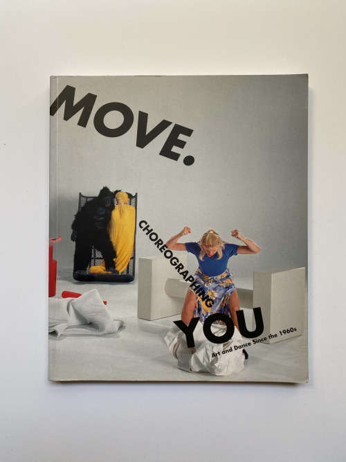 Move. Choreographing You: Art and Dance Since the 1960s (The MIT Press) by Stephanie Rosenthal