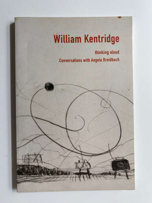 William Kentridge: thinking aloud: Conversations with Angela Breidbach