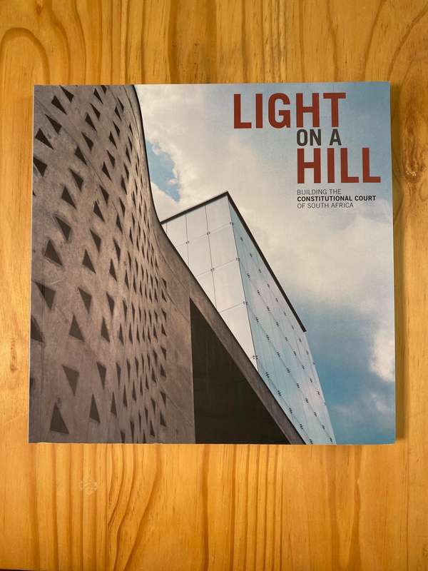 Light On A Hill: Building The Constitutional Court Of South Africa