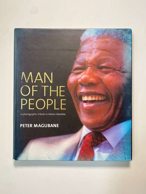 Man of the People, A Photographic Tribute to Nelson Mandela -  Peter Magubane