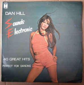 Dan Hill (2)  Sounds Electronic (40 Great Hits- Perfect For Dancing) Label: Harmony- HS 840 lp