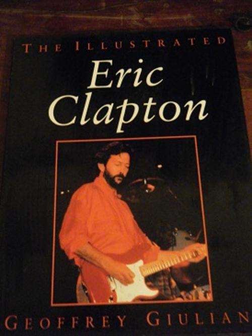 THE ILLUSTRATED-ERIC CLAPTON-GEOFFREY GIULIANO-96 PAGES-BOOK IS VG CONDITION