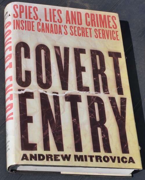 COVERT ENTRY Spies, Lies and Crimes inside Canada`s Secret Service