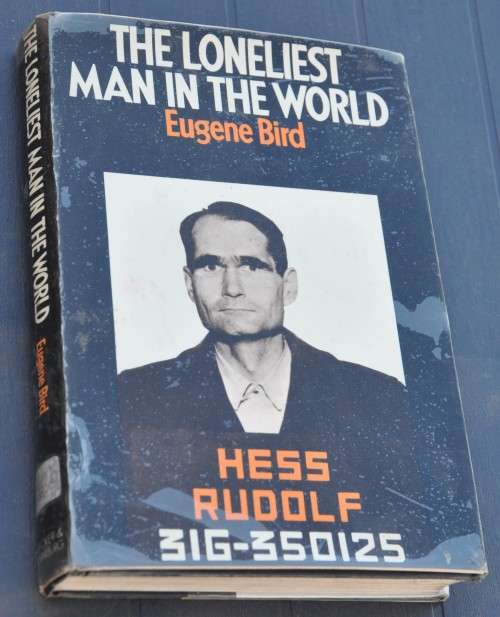 RUDOLF HESS THE LONELIEST MAN IN THE WORLD Top work on the longest detained political prisoner ever