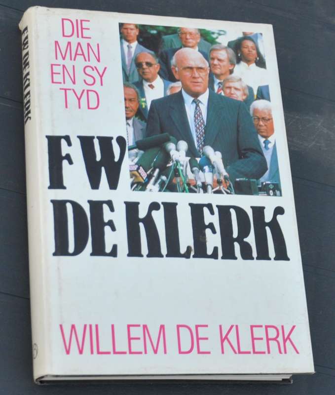 FW DE KLERK Die man en sy tyd