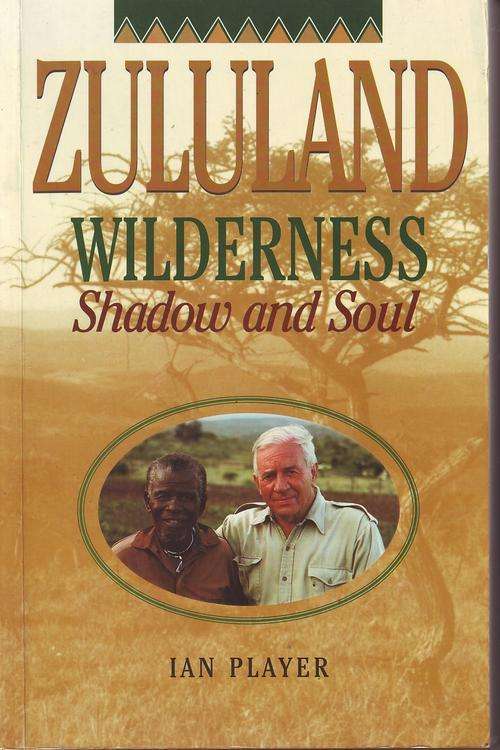 Zululand Wildernes Shadow & Soul (Ian Player )